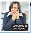  ??  ?? Jim Carrey as Jeff Pickles