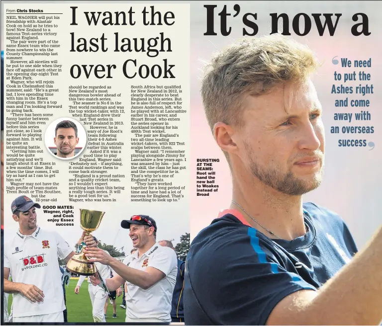  ??  ?? GOOD MATES: Wagner, right, and Cook enjoy Essex success BURSTING AT THE SEAMS: Root will hand the new ball to Woakes instead of Broad