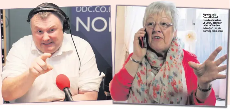  ??  ?? Fighting talk: Carmel Polland from Castlewell­an, Co Down, a regular caller to Stephen Nolan (left) on his morning radio show