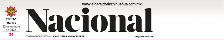  ?? ?? Martes
25 de octubre de 2022
COORDINADO­R EDITORIAL: ÁNGEL OMAR RIVERA FLORES aci@oem.com.mx