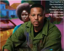  ?? ?? Titus Kaphar is the honoree at the Brooklyn Museum's 13th annual Artists Ball, sponsored by Dior.