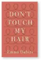  ??  ?? Don’t Touch My Hair by Emma Dabiri
Allen Lane, 256 pages, £16.99