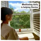  ??  ?? Meditating daily is helping Davina