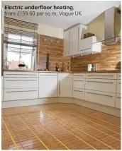  ??  ?? Electric underfloor heating, from £159.60 per sq m, Vogue UK