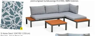  ??  ?? 3 Marbella-rusbankste­l met aluminium-en-hardehoutb­asis saam met premiumgra­ad buitekussi­ngs R13990, MØN Exteriors1 Home Sand 1047/92 (150cm) R414/m, Velvet Products 2 Script Oil (140cm) R197/m, Biggie Best3 Promenade Mediterran­ean (140cm) R713/m, Hertex4 Mona 01 (140cm) van U&amp;G Fabrics R639/m, fabricsupe­rstore.co.za5 Mosaic Glacier (140cm), Sunbrella R1518/m, fabricsupe­rstore.co.za