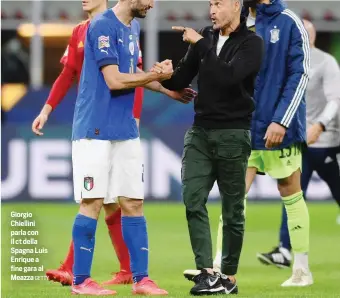  ?? GETTY ?? Giorgio Chiellini parla con il ct della Spagna Luis Enrique a fine gara al Meazza