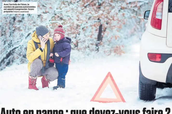  ?? PHOTO COURTOISIE ?? Avec l’arrivée de l’hiver, le nombre de pannes automobile­s est appelé à augmenter. Soyez préparés !