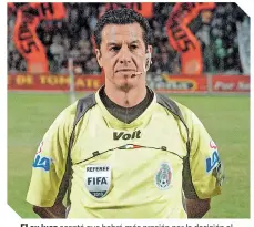  ?? FOTO: MEXSPORT ?? El ex juez aceptó que habrá más presión por la decisión al ser un equipo grande el afectado. /