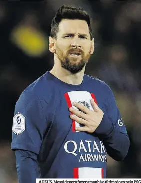  ?? ?? ADEUS. Messi deverá fazer amanhã o último jogo pelo PSG