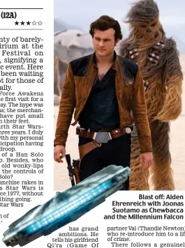  ??  ?? Blast off: Alden Ehrenreich with Joonas Suotamo as Chewbacca and the Millennium Falcon