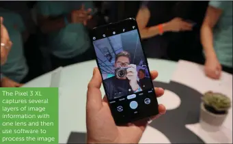  ??  ?? The Pixel 3 XL captures several layers of image informatio­n with one lens and then use software to process the image
