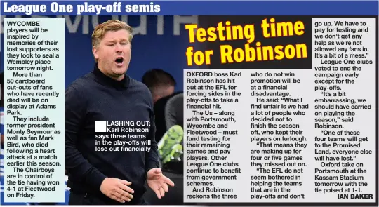  ??  ?? LASHING OUT: Karl Robinson says three teams in the play-offs will lose out financiall­y