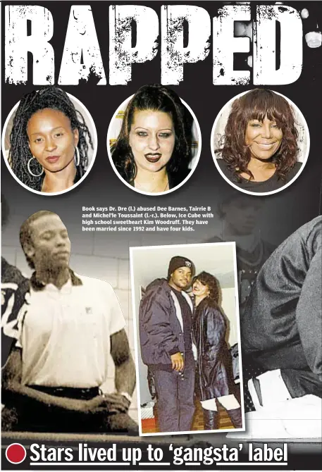  ??  ?? Book says Dr. Dre (l.) abused Dee Barnes, Tairrie B and Michel’le Toussaint (l.-r.). Below, Ice Cube with high school sweetheart Kim Woodruff. They have been married since 1992 and have four kids.