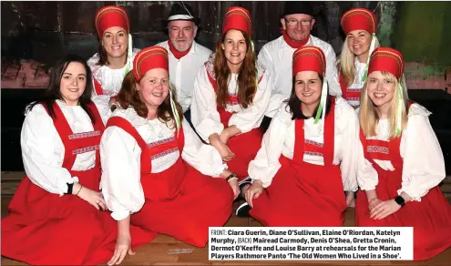  ??  ?? FRONT: Ciara Guerin, Diane O’Sullivan, Elaine O’Riordan, Katelyn Murphy, (BACK) Mairead Carmody, Denis O’Shea, Gretta Cronin, Dermot O’Keeffe and Louise Barry at rehearsals for the Marian Players Rathmore Panto ‘The Old Women Who Lived in a Shoe’.