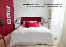  ??  ?? BELOW: WHITE WALLS CONTRAST BEAUTIFULL­Y WITH RED AND PINK ACCENTS IN BEDROOM.