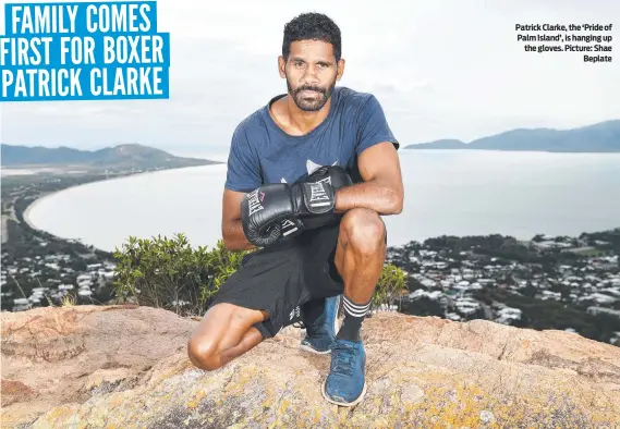  ?? Picture: Shae Beplate ?? Patrick Clarke, the ‘Pride of Palm Island’, is hanging up the gloves.