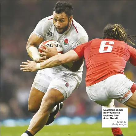  ?? PICTURE: Getty Images ?? Excellent game: Billy Vunipola crashes into Josh Navidi