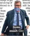  ??  ?? Denies assault: Odey