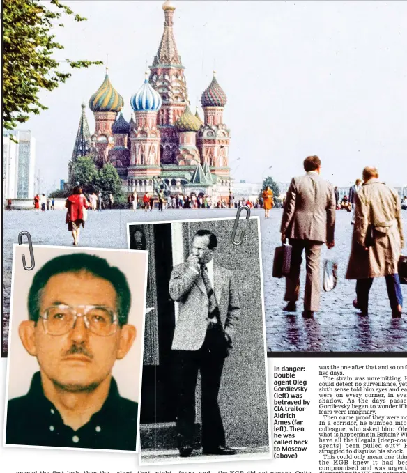  ??  ?? In danger: Double agent Oleg Gordievsky (left) was betrayed by CIA traitor Aldrich Ames (far left). Then he was called back to Moscow (above)