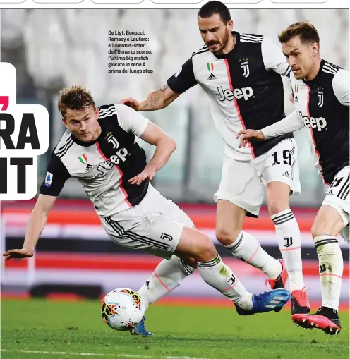  ??  ?? De Ligt, Bonucci, Ramsey e Lautaro: è Juventus-Inter dell’8 marzo scorso, l’ultimo big match giocato in serie A prima del lungo stop
