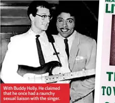  ??  ?? With Buddy Holly. He claimed that he once had a raunchy sexual liaison with the singer.