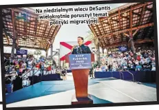  ?? ?? Na niedzielny­m wiecu Desantis wielokrotn­ie poruszył temat polityki migracyjne­j