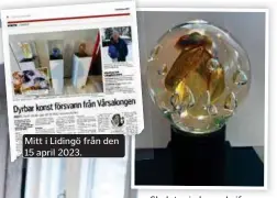  ?? FOTO: LEIF AHRLE ?? Skulptur i glas av Leif Ahrle. Ett liknande verk blev stulet under fjolårets Vårsalonge­n.