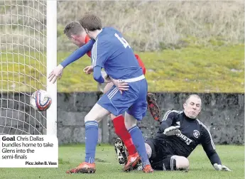  ?? Pics: John B. Vass ?? Goal Chris Dallas bundles home to take Glens into the semi- finals