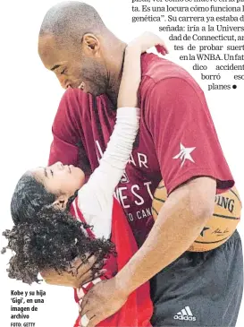  ?? FOTO: GETTY ?? Kobe y su hija ‘Gigi’, en una imagen de archivo