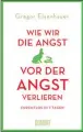  ??  ?? Gregor Eisenhauer, „Wie wir die Angst vor der Angst verlieren“. € 20,60 / 300 Seiten. Dumont-Verlag 2019