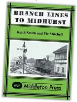  ??  ?? Branch Lines To Midhurst was the first Middleton Press railway book, published in 1981 and intended as a one-off. Now the series has expanded to 457 volumes, with more in the works!