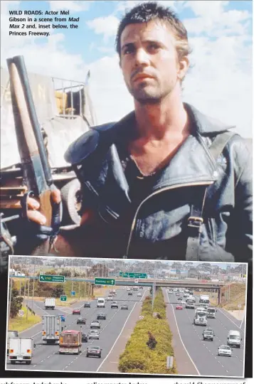  ??  ?? WILD ROADS: Actor Mel Gibson in a scene from Mad Max2 and, inset below, the Princes Freeway.