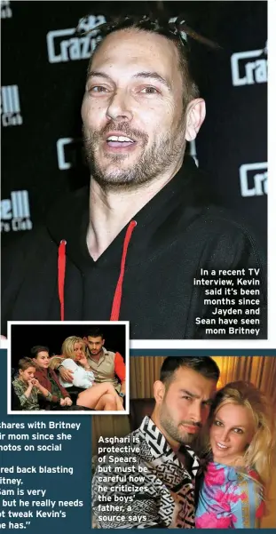  ?? ?? Asghari is protective of Spears but must be careful how he criticizes the boys’ father, a source says
In a recent TV interview, Kevin said it’s been months since Jayden and Sean have seen mom Britney