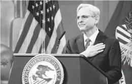  ?? KEVIN DIETSCH/UPI ?? In a 10-minute opening address to staffers Thursday as attorney general, Merrick Garland said the Department of Justice will return to its normal traditions.