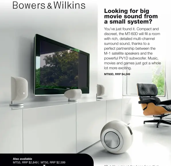  ??  ?? "But it’s not just the bass from that striking PV1D subwoofer that’s brilliant, so to is the treble. Dialogue and higher frequencie­s...sound superb too. And while the speakers may be small, they deliver oomph in spades, giving real scale and breadth to all manner of cinematic soundtrack­s." What HiFi? – MT60D, 2020