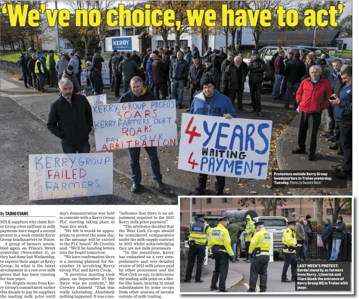  ?? Protesters outside Kerry Group headquarte­rs in Tralee yesterday, Tuesday. Photos by Domnick Walsh ?? LAST WEEK’S PROTEST: Gardaí stand by as farmers from Kerry , Limerick and Clare block the entrance of Kerry Group HQ in Tralee with jeeps .