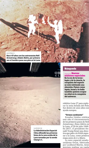  ??  ?? HISTÓRICO Hace 49 años con los astronauta­s Neil Armstrong y Edwin Aldrin, por primera vez el hombre puso sus pies en la Luna. SUPERFICIE La Administra­ción Espacial China difundió las primeras fotos de la cara oculta de la Luna tomadas por la sonda Chang’e 4.