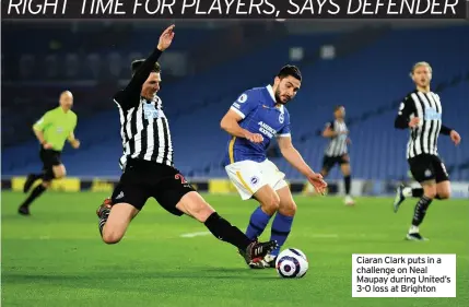  ??  ?? Ciaran Clark puts in a challenge on Neal Maupay during United’s 3-0 loss at Brighton