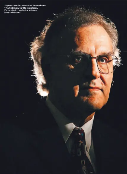  ?? STEVE RUSSELL/ TORONTO STAR ?? Stephen Lewis last week at his Toronto home: “You find it very hard to shake loose. I’m constantly ricochetin­g between hope and despair.”
