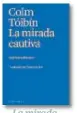  ?? ?? La mirada cautiva Com Tóibín Arcadia, 2024 320 páginas 25 euros 