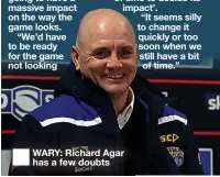  ??  ?? WARY: Richard Agar has a few doubts