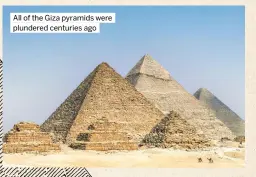  ?? ?? All of the Giza pyramids were plundered centuries ago