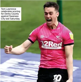  ??  ?? Tom Lawrence celebrates scoring for Derby County against Swansea City last Saturday.