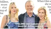  ??  ?? CLOSE Glen Campbell with daughter Ashley and wife Kim