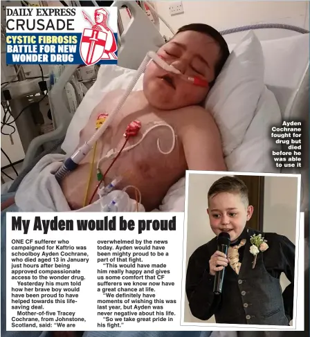  ??  ?? Ayden Cochrane fought for drug but died before he was able to use it