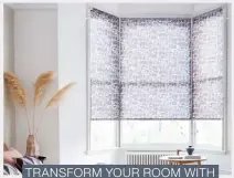  ??  ?? TRANSFORM YOUR ROOM WITH STYLISH HILLARYS BLINDS