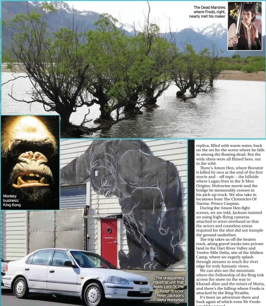  ??  ?? Monkey business: King Kong
The unassuming industrial unit that holds Lord Of The Rings director Peter Jackson’s Weta Workshop
The Dead Marshes where Frodo, right, nearly met his maker