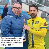  ?? ?? Farnboroug­h chairman Simon Gardener with Boro man of the match Ricky Holmes