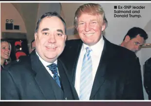  ??  ?? Ex-SNP leader Salmond and Donald Trump.