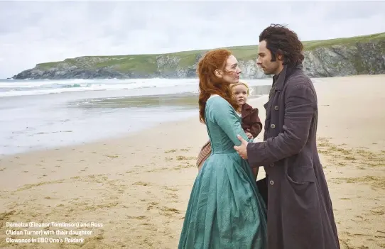  ??  ?? Demelza (Eleanor Tomlinson) and Ross (Aidan Turner) with their daughter Clowance in BBC One’s Poldark